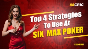 Top 4 Strategies To Use At Six Max Poker